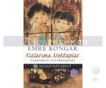 Kızlarıma Mektuplar | Yaşamdan Satırbaşları | Emre Kongar - Resim 1