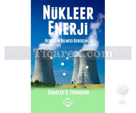 Nükleer Enerji | Herkesin Bilmesi Gerekenler | Charles D. Ferguson - Resim 1