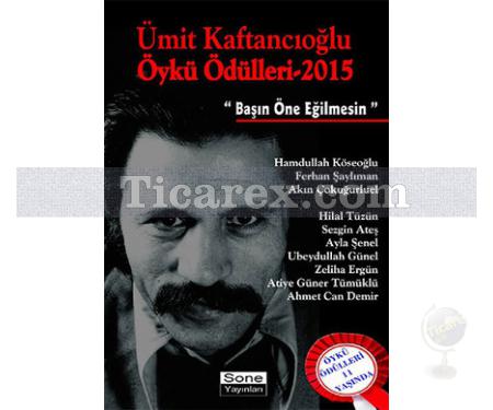 Ümit Kaftancıoğlu Öykü Ödülleri 2015 | Başın Öne Eğilmesin | Öztürk Tatar - Resim 1