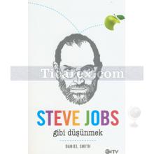 Steve Jobs Gibi Düşünmek | Daniel Smith