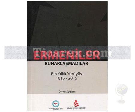 Ermeniler Buharlaşmadılar | Bin Yıllık Yürüyüş 1015-2015 | Ömer Sağlam - Resim 1