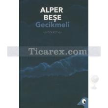 Gecikmeli | Alper Beşe