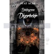 Bekleyesen Diyarbekir | Suat Acar