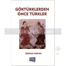 Göktürklerden Önce Türkler | Gürhan Kırilen