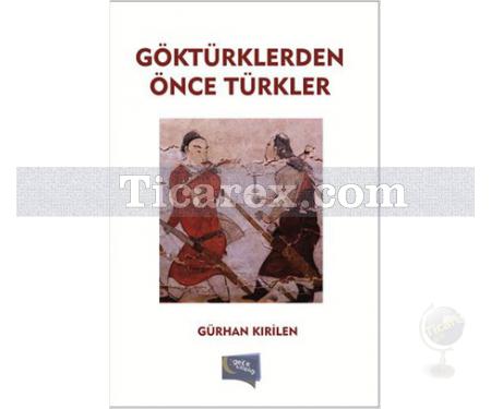 Göktürklerden Önce Türkler | Gürhan Kırilen - Resim 1