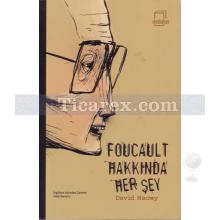 Foucault Hakkında Her Şey | David Macey