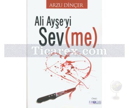 Ali Ayşe'yi Sevme | Arzu Dinçer - Resim 1