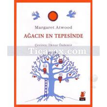 Ağacın En Tepesinde | Margaret Atwood