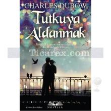 Tutkuya Aldanmak | Charles Dubow