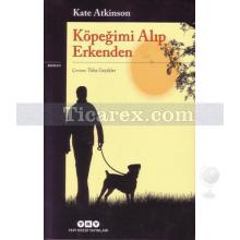 Köpeğimi Alıp Erkenden | Kate Atkinson