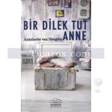 Bir Dilek Tut Anne | Antoinetten Van Heugten