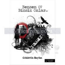 Ben Sen O? Bizsiz Onlar... | Celalettin Baylan