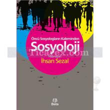 Sosyoloji | Öncü Sosyologların Kaleminden | İhsan Sezal