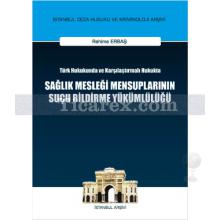 Sağlık Mesleği Mensuplarının Suçu Bildirme Yükümlülüğü | Türk Hukukunda ve Karşılaştırmalı Hukukta | Rahime Erbaş