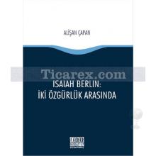 İsaiah Berlin - İki Özgürlük Arasında | Alişan Çapan