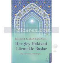 Her Şey Hakikati Görmekle Başlar | Bülent Gardiyanoğlu