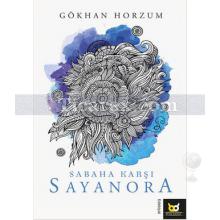 Sabaha Karşı Sayanora | Gökhan Horzum