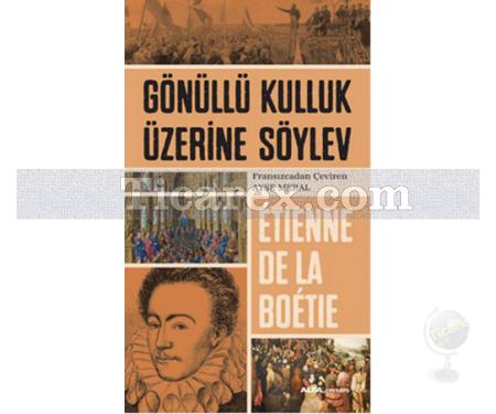 Gönüllü Kulluk Üzerine Söylev | Etienne de la Boetie - Resim 1