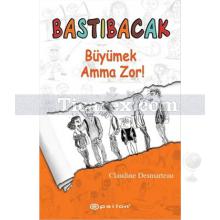 Bastıbacak: Büyümek Amma Zor! | Claudine Desmarteau