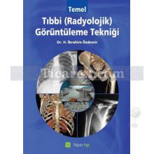 Temel Tıbbi Radyolojik Görüntüleme Tekniği | H. İbrahim Özdemir