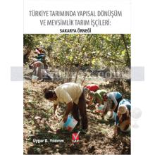 Türkiye Tarımında Yapısal Dönüşüm ve Mevsimlik Tarım İşçileri - Sakarya Örneği | Uygar D. Yıldırım