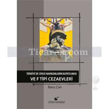 Türkiye'de Siyasi Mahkumların Kapatılması ve F Tipi Cezaevi | Barış Can