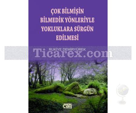 Çok Bilmişin Bilmedik Yönleriyle Yokluklara Sürgün Edilmesi | Rukiye Demiryürek - Resim 1