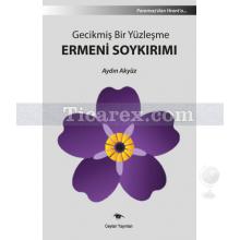 Gecikmiş Bir Yüzleşme Ermeni Soykırımı | Aydın Akyüz