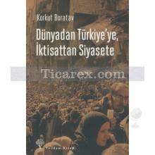 Dünyadan Türkiye'ye, İktisattan Siyasete | Korkut Boratav