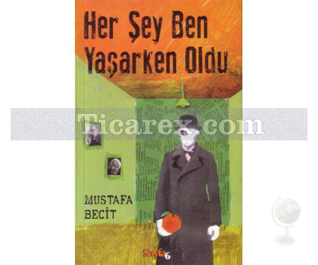 Her Şey Ben Yaşarken Oldu | Mustafa Becit - Resim 1