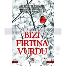 Bizi Fırtına Vurdu | Ahmet Haldun Terzioğlu