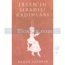 Ibsen'in Sıradışı Kadınları | Bahar Akpınar