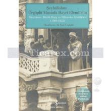 Şeyhülislam Ürgüplü Mustafa Hayri Efendi'nin Meşrutiyet, Büyük Harp ve Mütareke Günlükleri | Ali Suat Ürgüplü