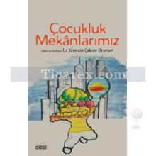 Çocukluk Mekanlarımız | Yasemin Çakırer Özservet