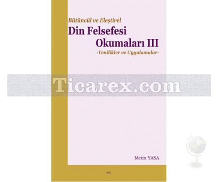 Bütüncül ve Eleştirel - Din Felsefesi Okumaları 3 | Metin Yasa - Resim 1