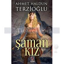 Şaman Kız | Ahmet Haldun Terzioğlu