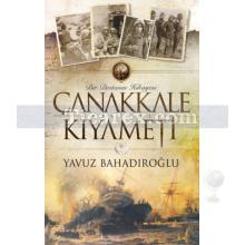 Çanakkale Kıyameti | Yavuz Bahadıroğlu