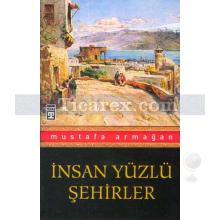 İnsan Yüzlü Şehirler | Mustafa Armağan