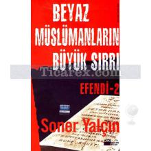 Beyaz Müslümanların Büyük Sırrı | Efendi 2 | Soner Yalçın