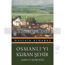 Osmanlı'yı Kuran Şehir | Bursa'ya Şehrengiz | Mustafa Armağan