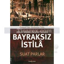 Bayraksız İstilâ | Askeri Modernleşme Yoluyla | Suat Parlar