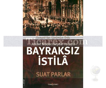 Bayraksız İstilâ | Askeri Modernleşme Yoluyla | Suat Parlar - Resim 1