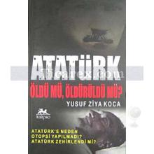 Atatürk Öldü mü, Öldürüldü mü? | Yusuf Ziya Koca