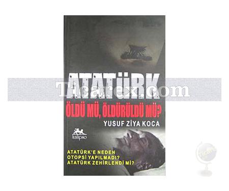 Atatürk Öldü mü, Öldürüldü mü? | Yusuf Ziya Koca - Resim 1