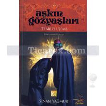 Aşkın Gözyaşları | Tebrizli Şems | Sinan Yağmur