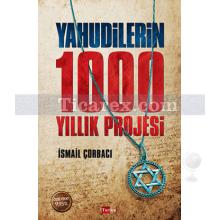 Yahudilerin 1000 Yıllık Projesi | İsmail Çorbacı