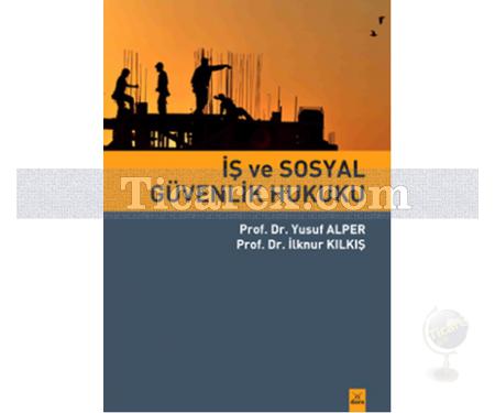 İş ve Sosyal Güvenlik Hukuku | Yusuf Alper, Ilknur Kılkış - Resim 1