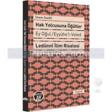 Hak Yolcusuna Öğütler | Ey Oğul Eyyühe'l - Veled | İmam-ı Gazâli