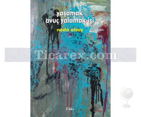 Yaşamak Avuç Yalamak İşi | Neda Olsoy - Resim 1