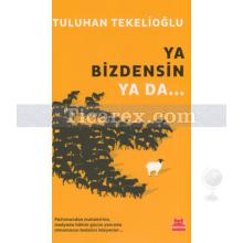 Ya Bizdensin Ya Da... | Tuluhan Tekelioğlu